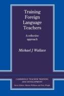 Training Foreign Language Teachers di Michael J. Wallace edito da Cambridge University Press