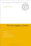 The Protevangelium of James: Greek Text, English Translation, Critical Introduction: Volume 1 di George T. Zervos edito da Bloomsbury Publishing PLC