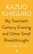 My Twentieth Century Evening and Other Small Breakthroughs di Kazuo Ishiguro edito da Faber & Faber