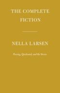 The Complete Fiction of Nella Larsen: Passing, Quicksand, and the Stories di Nella Larsen edito da EVERYMANS LIB