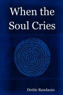 When the Soul Cries di Dottie Randazzo edito da Creative Dreaming