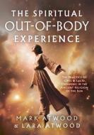 The Spiritual Out-of-Body Experience di Mark Atwood, Lara Atwood edito da Sura Ondrunar Publishing