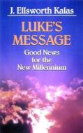 Luke's Message di J. Ellsworth Kalas edito da Abingdon Press