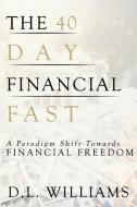 The 40 Day Financial Fast di D. L. Williams edito da DL Williams