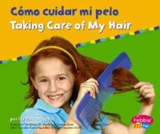 Como Cuidar Mi Pelo/Taking Care of My Hair di Terri DeGezelle edito da Capstone Press(MN)