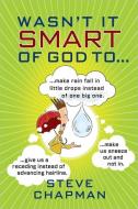 Wasn't It Smart of God To... di Steve Chapman edito da HARVEST HOUSE PUBL