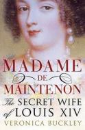 Madame de Maintenon di Veronica Buckley edito da Bloomsbury Publishing PLC