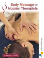 Body Massage For Holistic Therapists di Francesca Gould edito da Oxford University Press