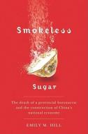 Smokeless Sugar di Emily M. Hill edito da UBC Press