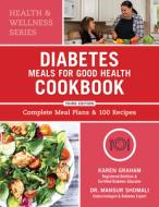 Diabetes Meals for Good Health Cookbook: Complete Meal Plans and 100 Recipes di Karen Graham, Mansur Shomali edito da ROBERT ROSE INC