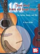 101 Three-chord Hymns And Gospel Songs di Larry McCabe edito da Mel Bay Publications,u.s.