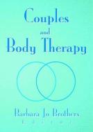 Couples and Body Therapy di Barbara Jo Brothers edito da Routledge