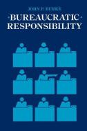 Bureaucratic Responsibility di John P. Burke edito da Johns Hopkins University Press