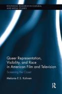 Queer Representation, Visibility, and Race in American Film and Television di Melanie (New York University Kohnen edito da Taylor & Francis Inc