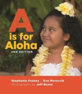 A is for Aloha di Stephanie Feeney, Eva Moravcik edito da UNIV OF HAWAII PR