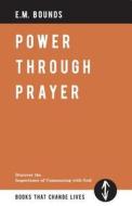 Power Through Prayer di Edward M. Bounds edito da Parable Group Lumen Classics