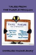 Tales from the Purple Penguin di Charles Huckelbury edito da BLEAKHOUSE PUB