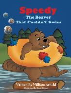 Speedy The Beaver That Couldn't Swim di William Arnold edito da PlayPen Publishing