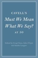 Cavell's Must We Mean What We Say? At 50 edito da Cambridge University Press