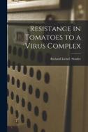Resistance in Tomatoes to a Virus Complex di Richard Lionel Stoufer edito da LIGHTNING SOURCE INC