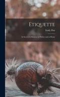 Etiquette: In Society in Business in Politics and at Home di Emily Post edito da LEGARE STREET PR
