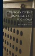 History of the University of Michigan di Elizabeth Martha Farrand edito da LEGARE STREET PR