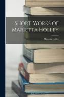 Short Works of Marietta Holley di Marietta Holley edito da LEGARE STREET PR