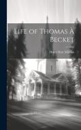 Life of Thomas À Becket di Henry Hart Milman edito da LEGARE STREET PR