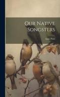 Our Native Songsters di Anne Pratt edito da LEGARE STREET PR