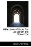 A Handbook Of Rocks For Use Without The Microscope di James Furman Kemp edito da Bibliolife