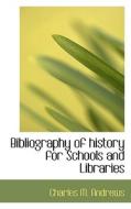 Bibliography Of History For Schools And Libraries di Charles M Andrews edito da Bibliolife