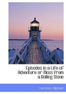 Episodes In A Life Of Adventure Or Moss From A Rolling Stone di Laurence Oliphant edito da Bibliolife