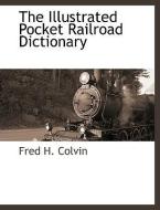 The Illustrated Pocket Railroad Dictionary di Fred H. Colvin edito da BCR (BIBLIOGRAPHICAL CTR FOR R