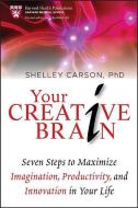 Your Creative Brain: Seven Steps to Maximize Imagination, Productivity, and Innovation in Your Life di Shelley Carson edito da JOSSEY BASS