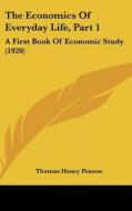The Economics of Everyday Life, Part 1: A First Book of Economic Study (1920) di Thomas Henry Penson edito da Kessinger Publishing