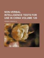 Non-Verbal Intelligence Tests for Use in China Volume 126 di Herman Chan Liu edito da Rarebooksclub.com