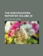 The Northeastern Reporter Volume 28 di West Publishing Company edito da Rarebooksclub.com