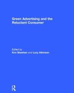 Green Advertising and the Reluctant Consumer edito da Taylor & Francis Ltd