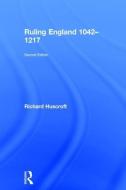Ruling England 1042-1217 di Richard Huscroft edito da Taylor & Francis Ltd