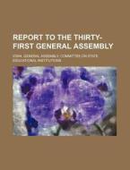 Report To The Thirty-first General Assem di Iowa. Institutions edito da Rarebooksclub.com