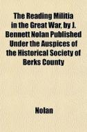 The Reading Militia In The Great War, By di Nolan edito da General Books
