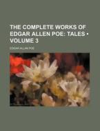 The Complete Works Of Edgar Allen Poe (volume 3); Tales di Edgar Allan Poe edito da General Books Llc