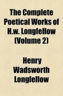 The Complete Poetical Works Of H.w. Long di Henry Wadsworth Longfellow edito da Rarebooksclub.com