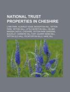 National Trust Properties In Cheshire: L di Books Llc edito da Books LLC, Wiki Series