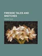 Fireside Tales and Sketches di Fireside Tales edito da Rarebooksclub.com