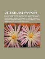Liste De Ducs Fran Ais: Liste Des Souver di Livres Groupe edito da Books LLC, Wiki Series