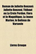 Roman De Juliette Benzoni: Juliette Benz di Livres Groupe edito da Books LLC