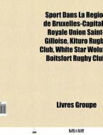 Sport Dans La R Gion De Bruxelles-capita di Livres Groupe edito da Books LLC, Wiki Series