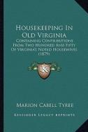 Housekeeping in Old Virginia: Containing Contributions from Two Hundred and Fifty of Virginia's Noted Housewives (1879) edito da Kessinger Publishing