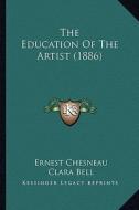 The Education of the Artist (1886) di Ernest Chesneau edito da Kessinger Publishing